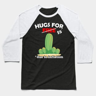 Cute fucktus cactus valentine costume Hugs For Free due to inflation Baseball T-Shirt